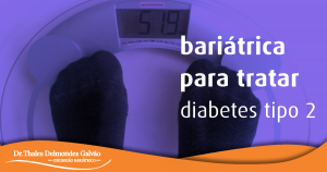Arte com imagem de pés sobre uma balança em que está escrito "bariátyrica para tratar diabetes tipo 2" e "Dr. Thales Delmondes Galvão".