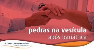 Pedras na vesícula após bariátrica